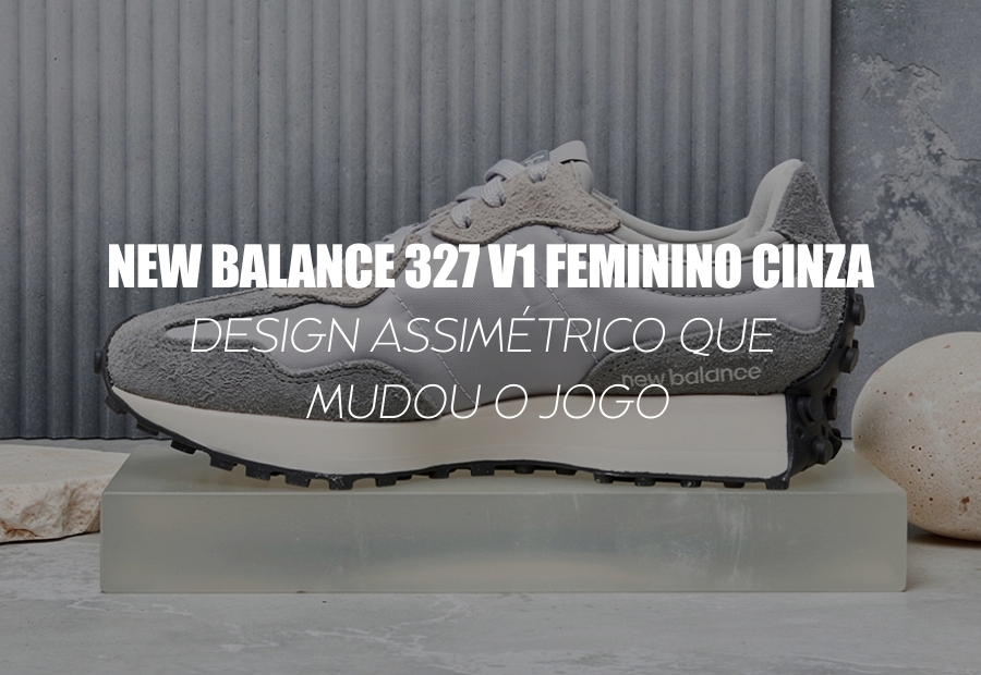 NEW BALANCE 327V1 FEMININO CINZA — design assimétrico que mudou o jogo